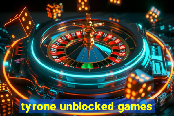 tyrone unblocked games